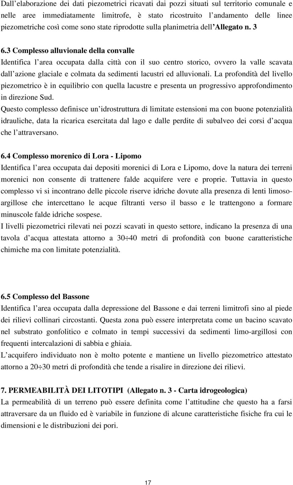 3 Complesso alluvionale della convalle Identifica l area occupata dalla città con il suo centro storico, ovvero la valle scavata dall azione glaciale e colmata da sedimenti lacustri ed alluvionali.