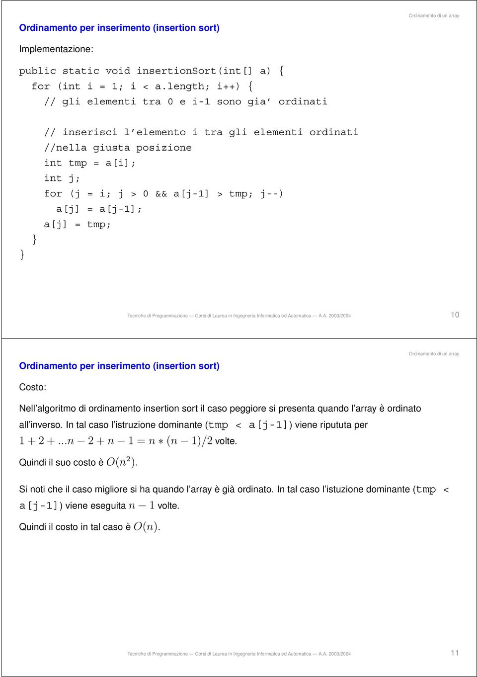 j--) a[j] = a[j-1]; a[j] = tmp; Tecniche di Programmazione Corsi di Laurea in Ingegneria Informatica ed Au