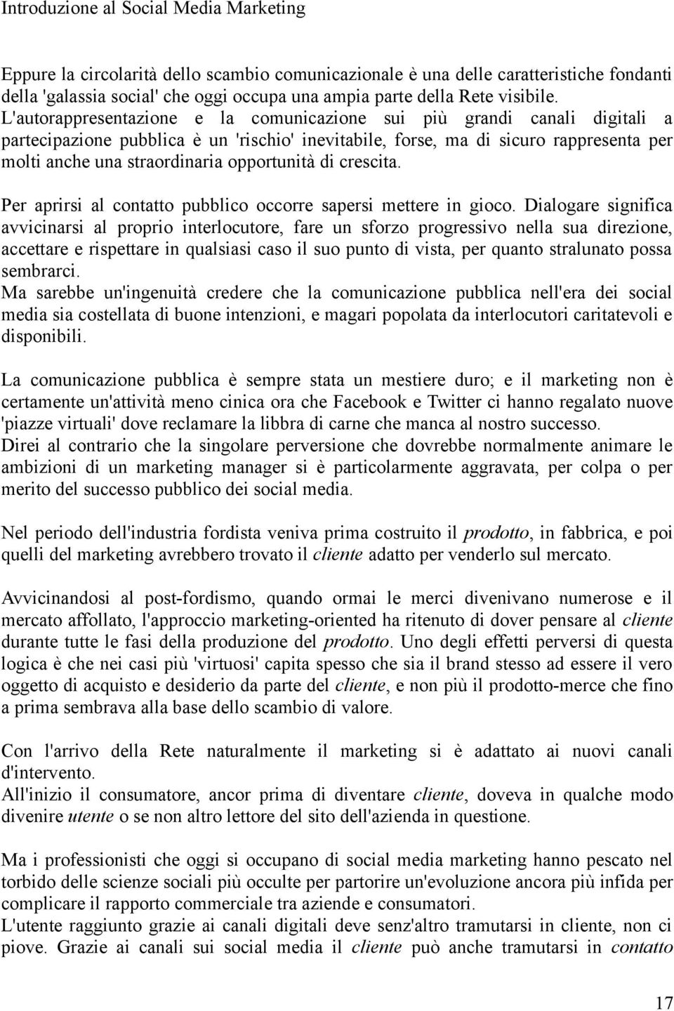 opportunità di crescita. Per aprirsi al contatto pubblico occorre sapersi mettere in gioco.