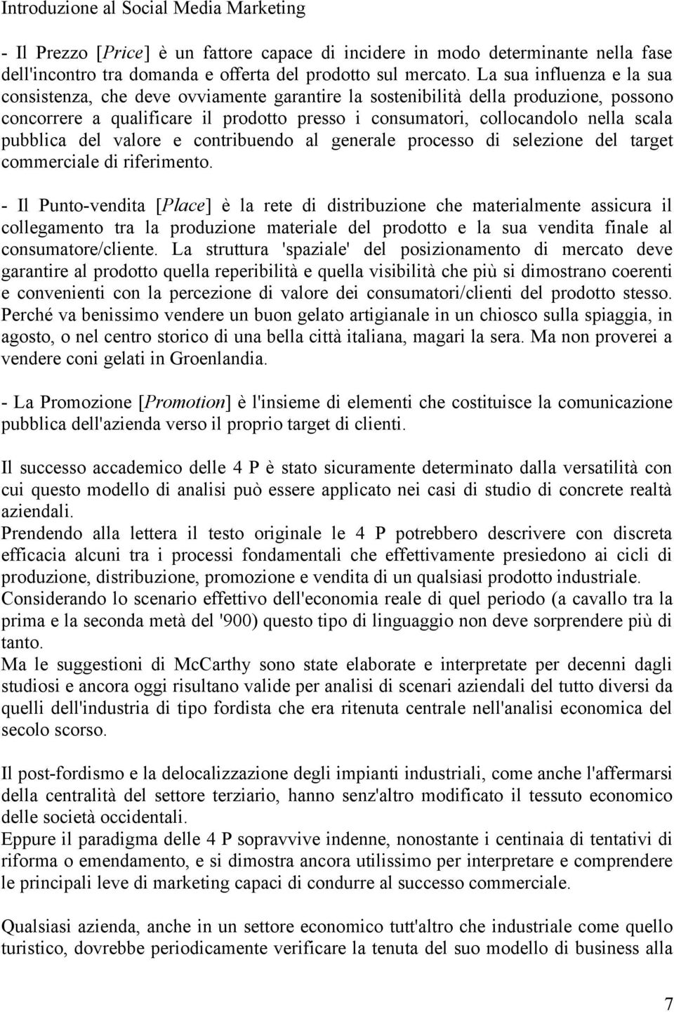 pubblica del valore e contribuendo al generale processo di selezione del target commerciale di riferimento.