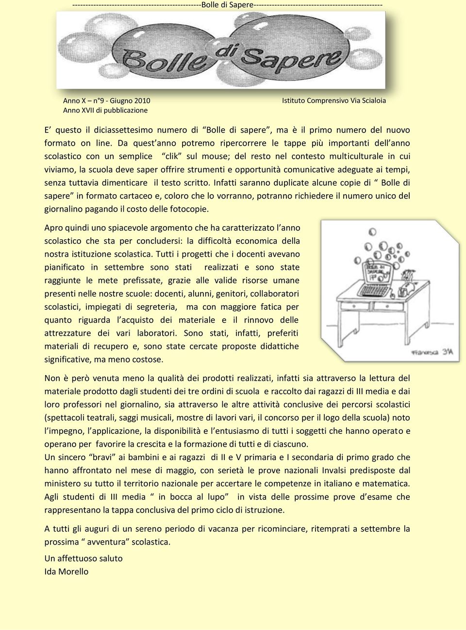 Da quest anno potremo ripercorrere le tappe più importanti dell anno scolastico con un semplice clik sul mouse; del resto nel contesto multiculturale in cui viviamo, la scuola deve saper offrire