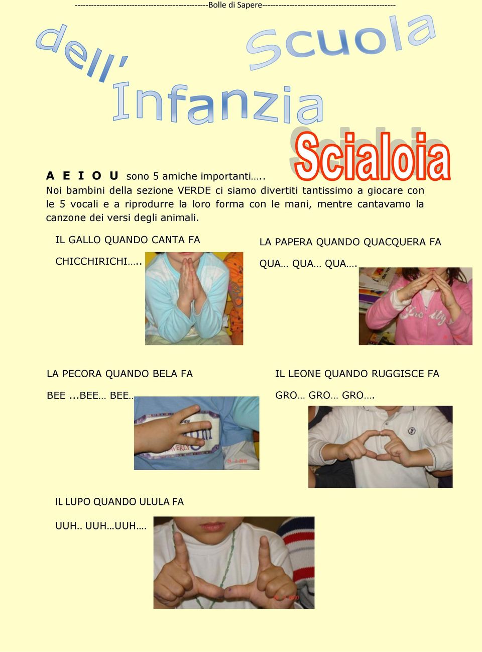 . Noi bambini della sezione VERDE ci siamo divertiti tantissimo a giocare con le 5 vocali e a riprodurre la loro forma con le mani,