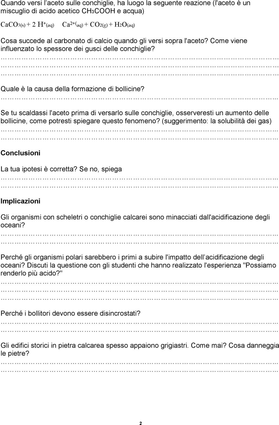 Se tu scaldassi l'aceto prima di versarlo sulle conchiglie, osserveresti un aumento delle bollicine, come potresti spiegare questo fenomeno?