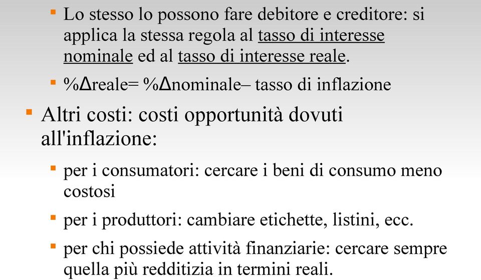 %Δreale= %Δnominale tasso di inflazione Altri costi: costi opportunità dovuti all'inflazione: per i