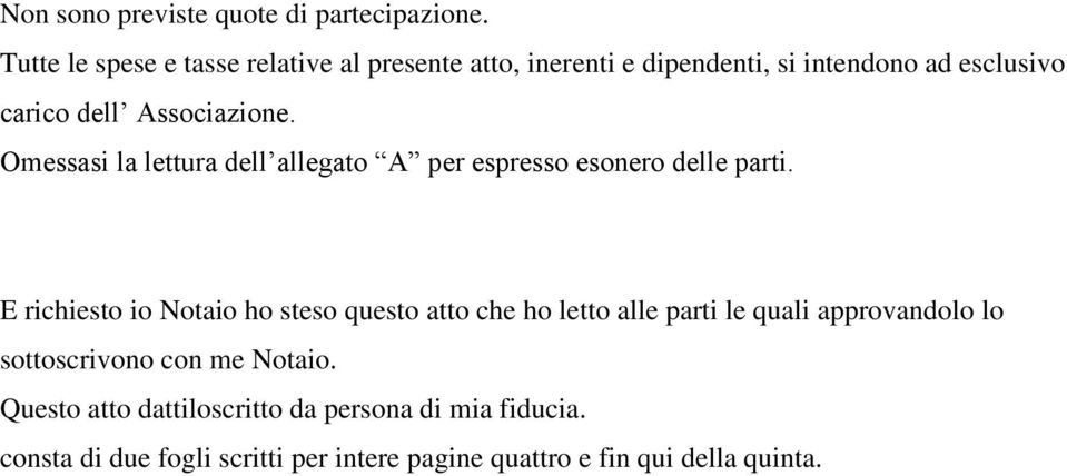 Associazione. Omessasi la lettura dell allegato A per espresso esonero delle parti.