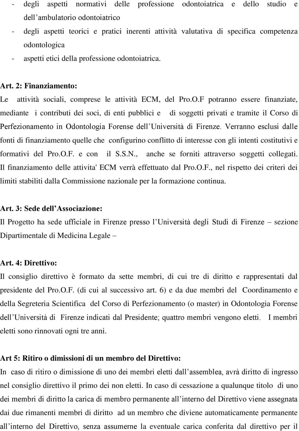 F potranno essere finanziate, mediante i contributi dei soci, di enti pubblici e di soggetti privati e tramite il Corso di Perfezionamento in Odontologia Forense dell Università di Firenze.