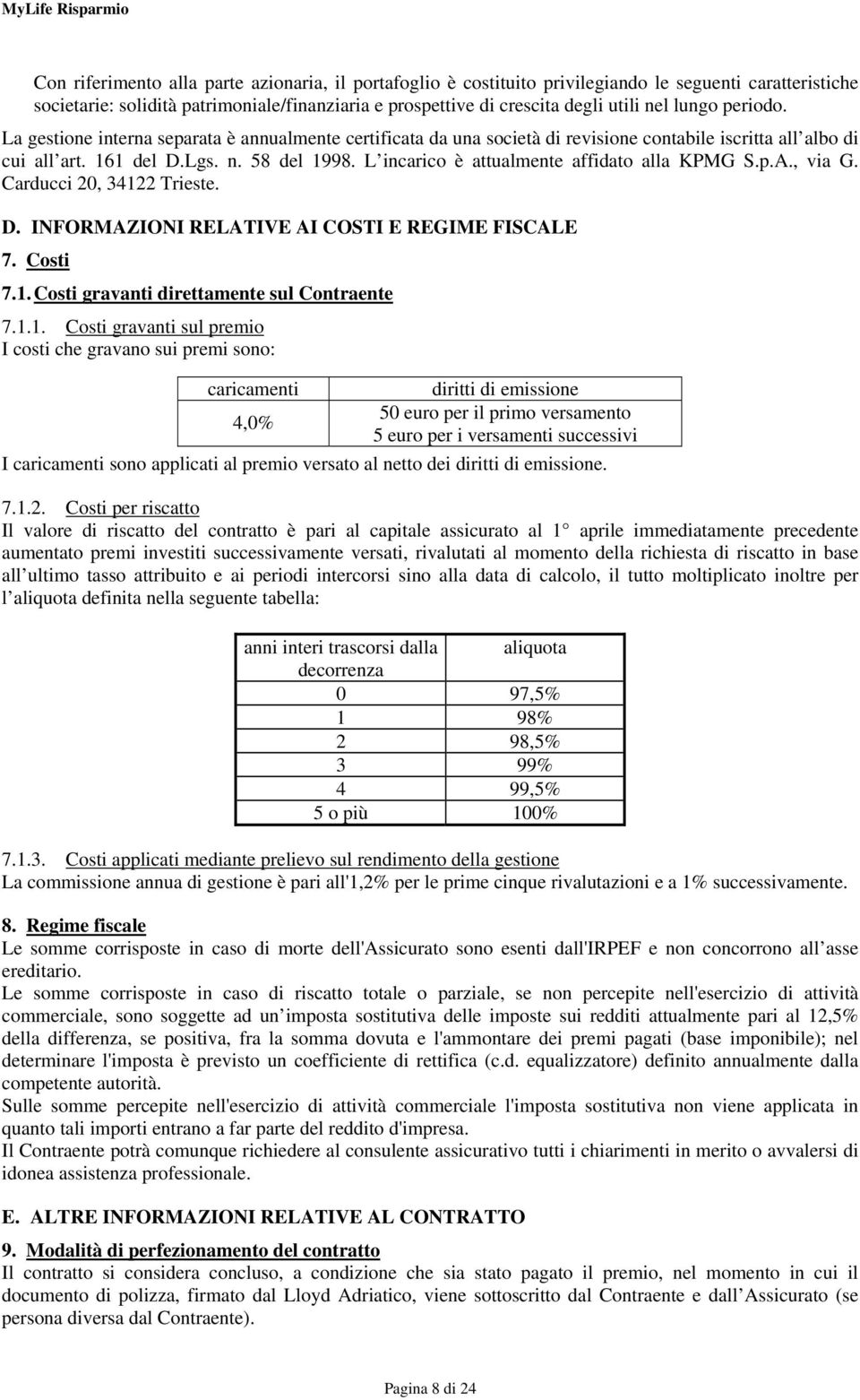 L incarico è attualmente affidato alla KPMG S.p.A., via G. Carducci 20, 3412