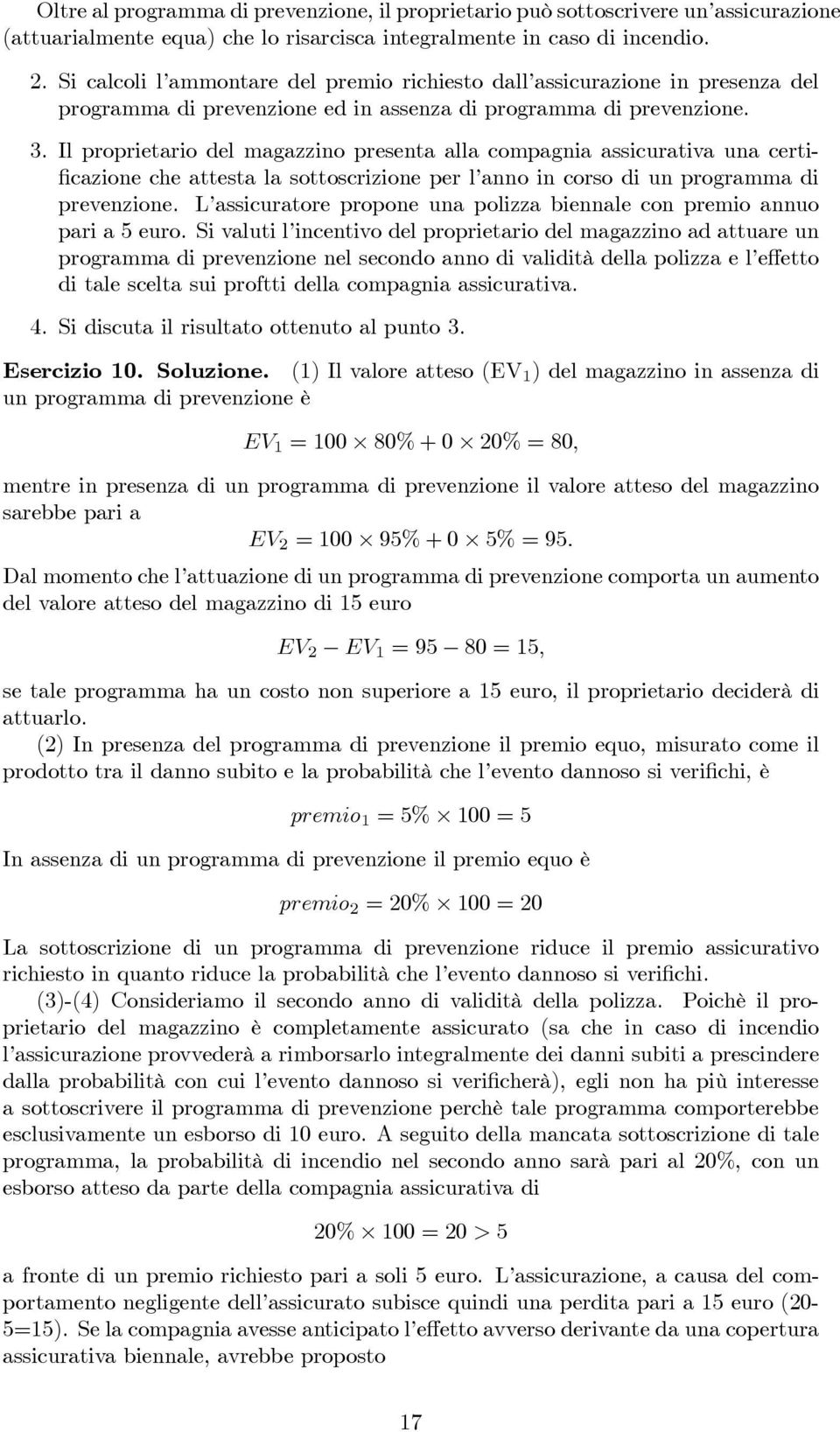 Il proprietario del magazzino presenta alla compagnia assicurativa una certificazione che attesta la sottoscrizione per l anno in corso di un programma di prevenzione.