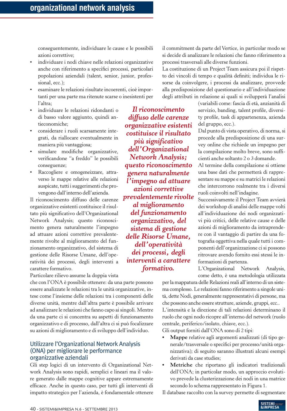 ); esaminare le relazioni risultate incoerenti, cioè importanti per una parte ma ritenute scarse o inesistenti per l altra; individuare le relazioni ridondanti o di basso valore aggiunto, quindi