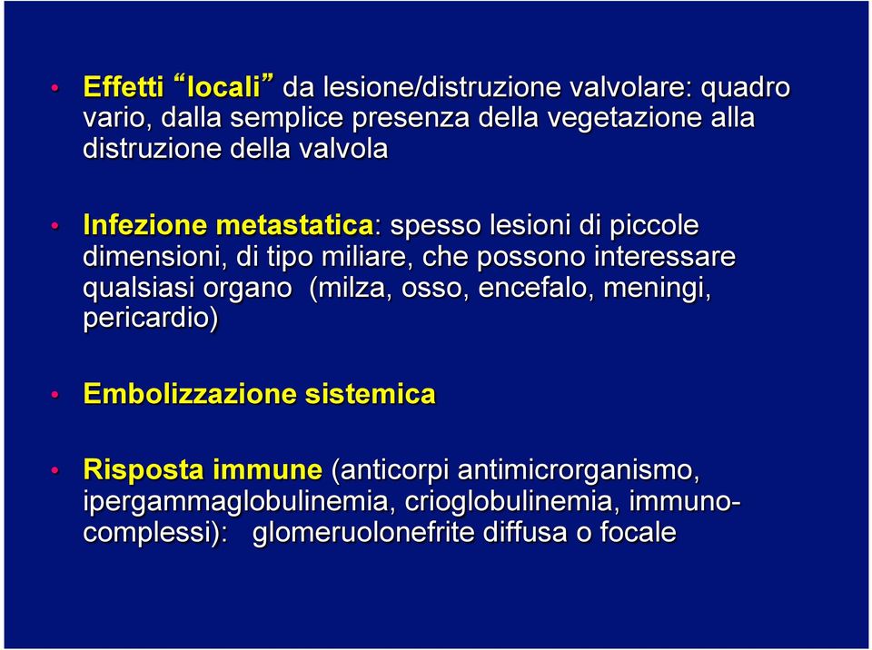 interessare qualsiasi organo (milza, osso, encefalo, meningi, pericardio) Embolizzazione sistemica Risposta immune