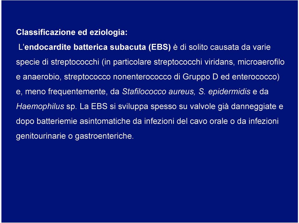 e, meno frequentemente, da Stafilococco aureus, S. epidermidis e da Haemophilus sp.