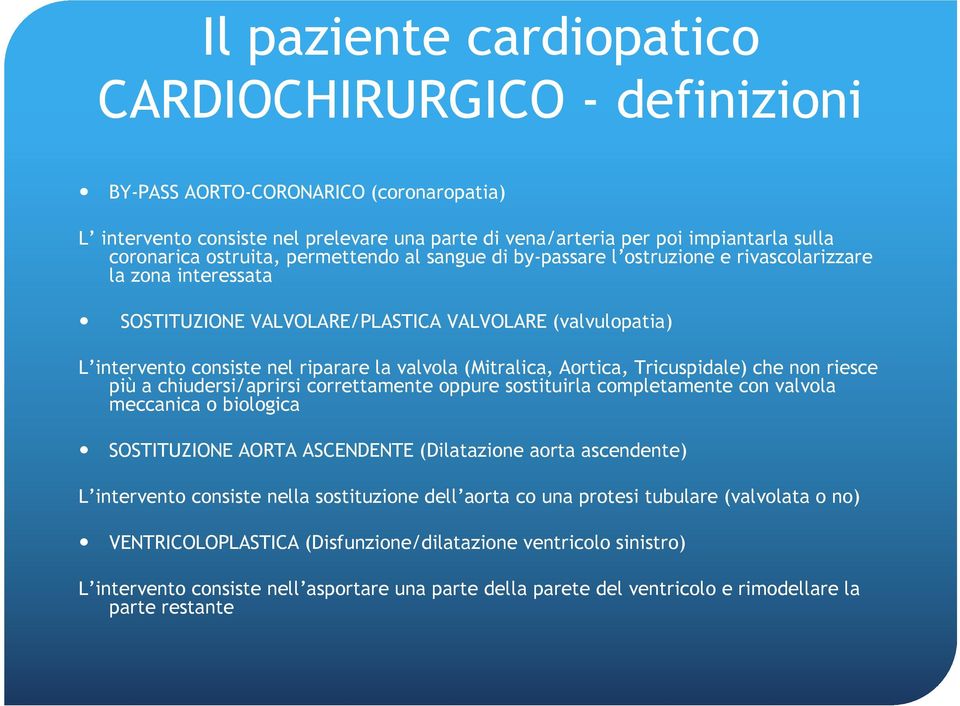 Tricuspidale) che non riesce più a chiudersi/aprirsi correttamente oppure sostituirla completamente con valvola meccanica o biologica SOSTITUZIONE AORTA ASCENDENTE (Dilatazione aorta ascendente) L