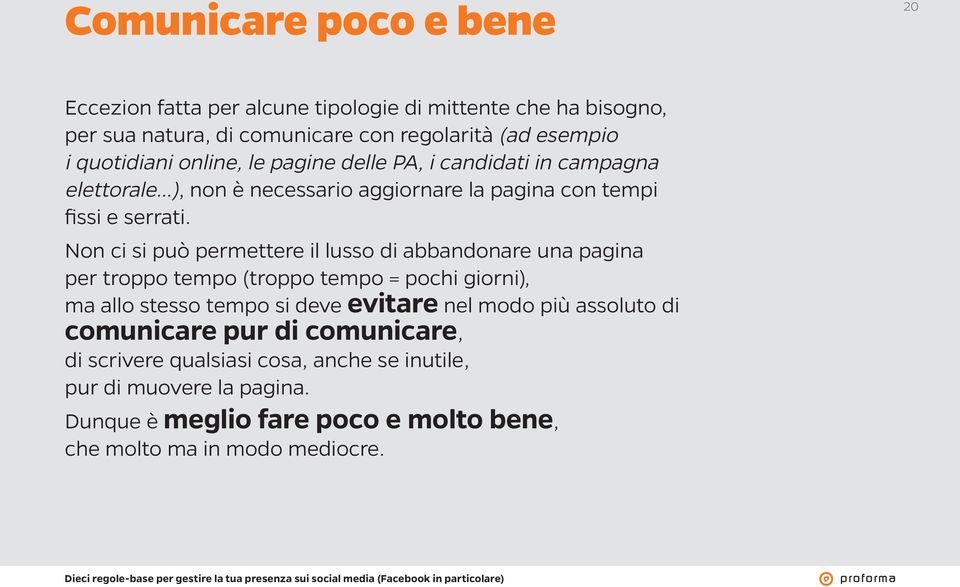 Non ci si può permettere il lusso di abbandonare una pagina per troppo tempo (troppo tempo = pochi giorni), ma allo stesso tempo si deve evitare nel modo più