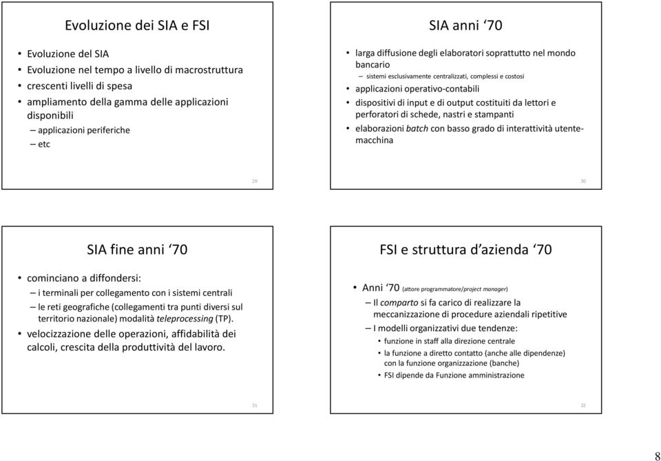 output costituiti da lettori e perforatori di schede, nastri e stampanti elaborazioni batch con basso grado di interattività utentemacchina 29 30 SIA fine anni 70 cominciano a diffondersi: i