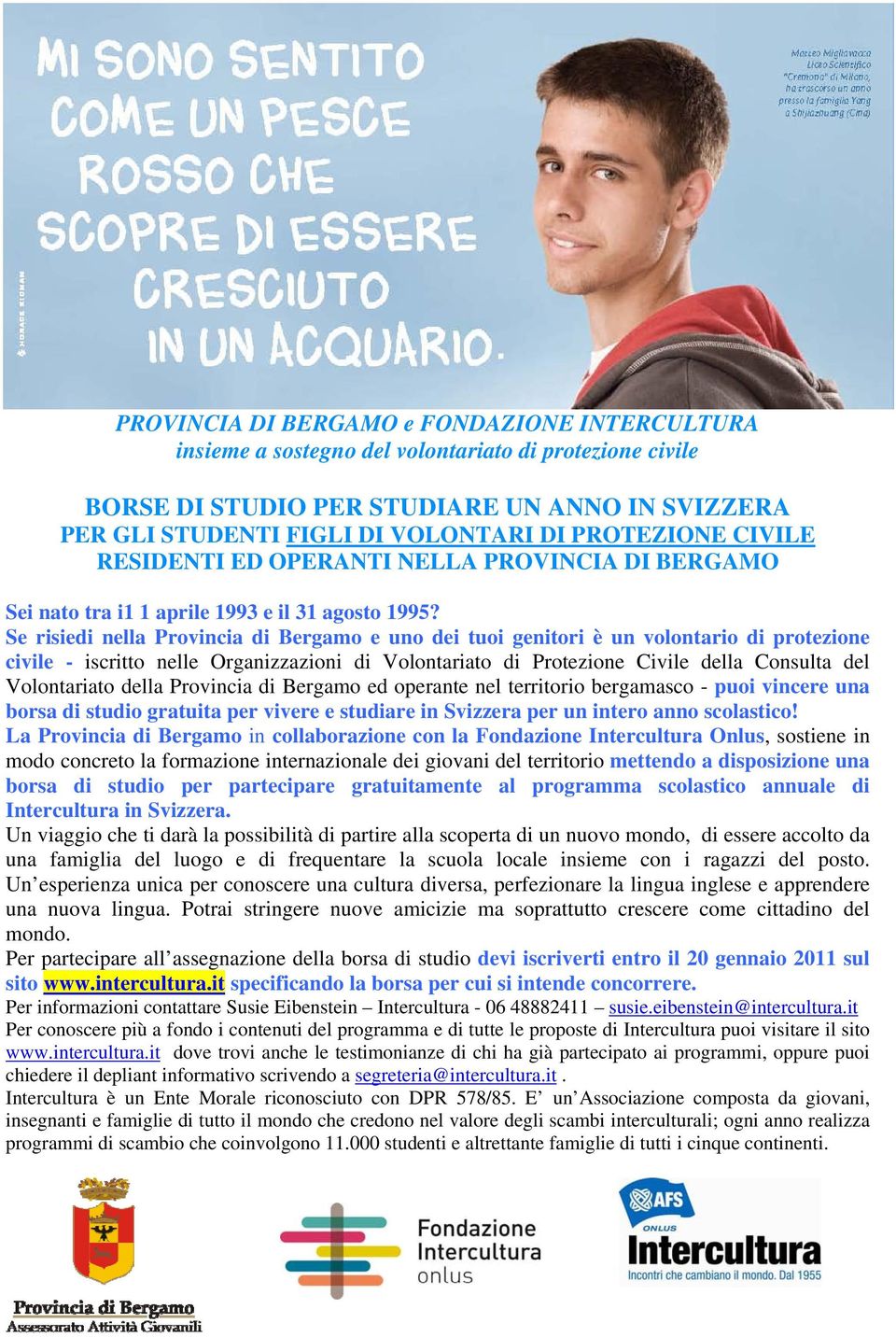 Se risiedi nella Provincia di e uno dei tuoi genitori è un volontario di protezione civile - iscritto nelle Organizzazioni di Volontariato di Protezione Civile della Consulta del Volontariato della