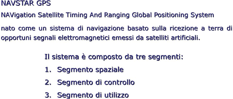 segnali elettromagnetici emessi da satelliti artificiali.