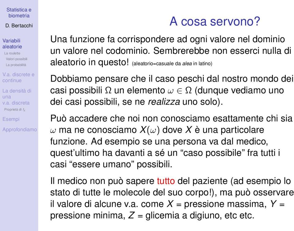 Può accadere che noi non conosciamo esattamente chi sia ω ma ne conosciamo X(ω) dove X è particolare funzione.