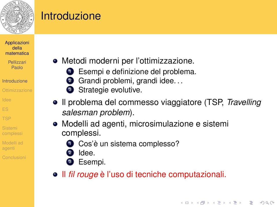 Il problema del commesso viaggiatore (, Travelling salesman problem).