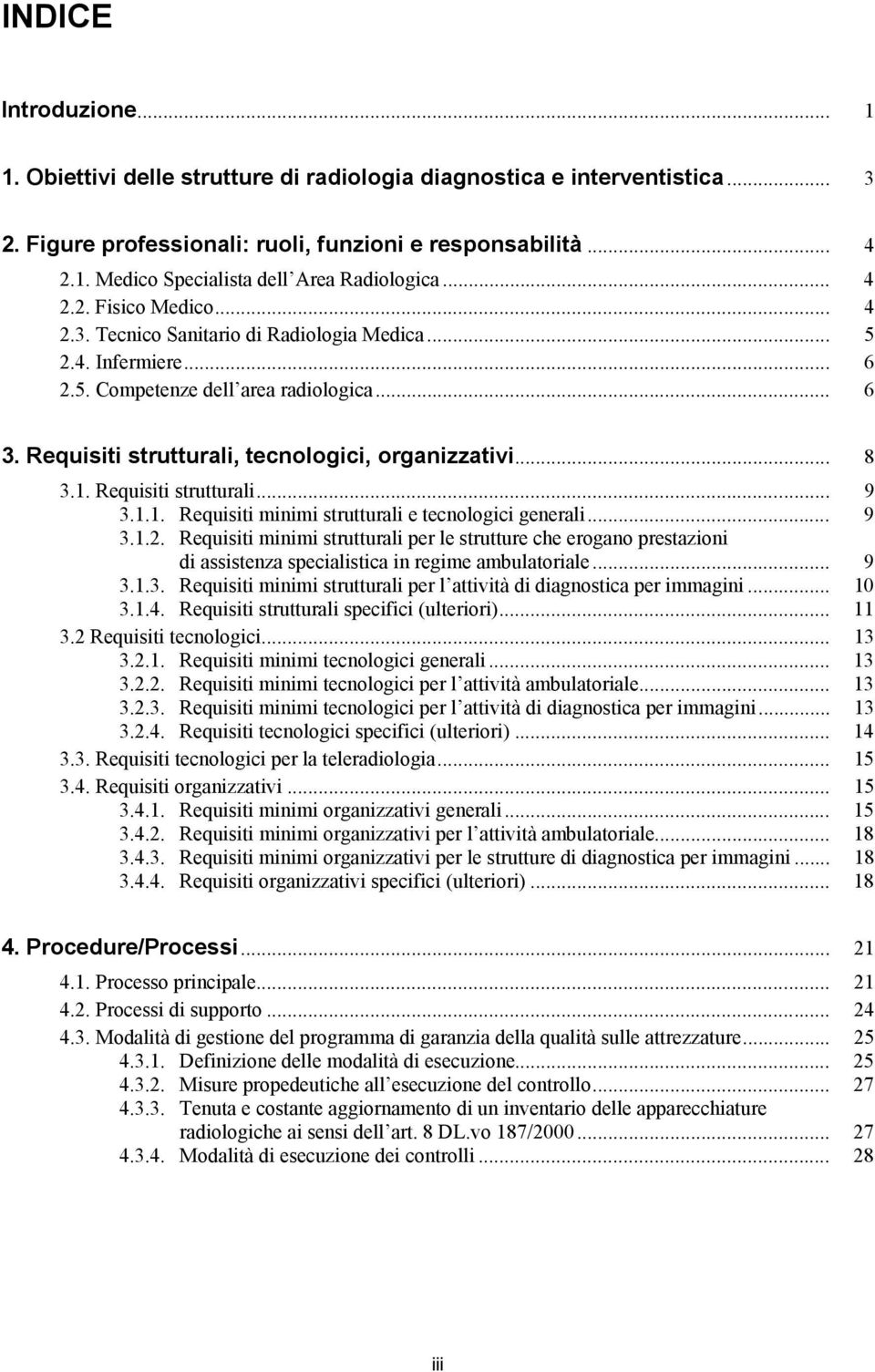 1. Requisiti strutturali... 9 3.1.1. Requisiti minimi strutturali e tecnologici generali... 9 3.1.2.