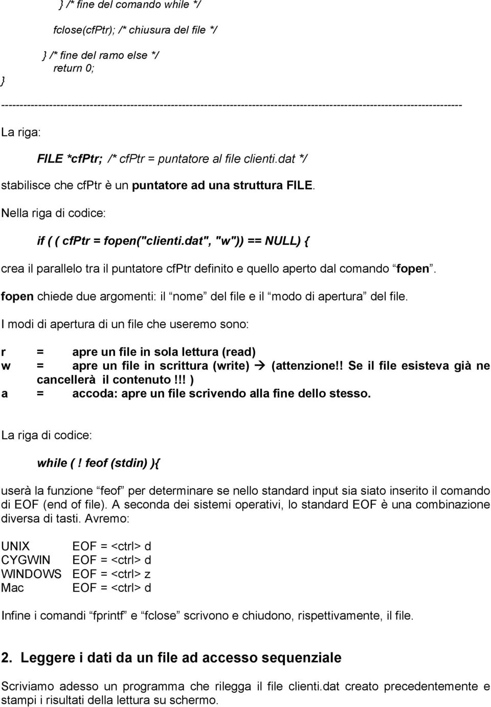dat */ stabilisce che cfptr è un puntatore ad una struttura FILE. Nella riga di codice: if ( ( cfptr = fopen("clienti.