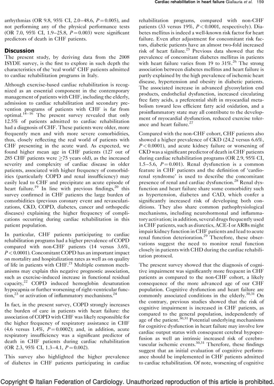 Discussion The present study, by deriving data from the 2008 ISYDE survey, is the first to explore in such depth the characteristics of the real world CHF patients admitted to cardiac rehabilitation