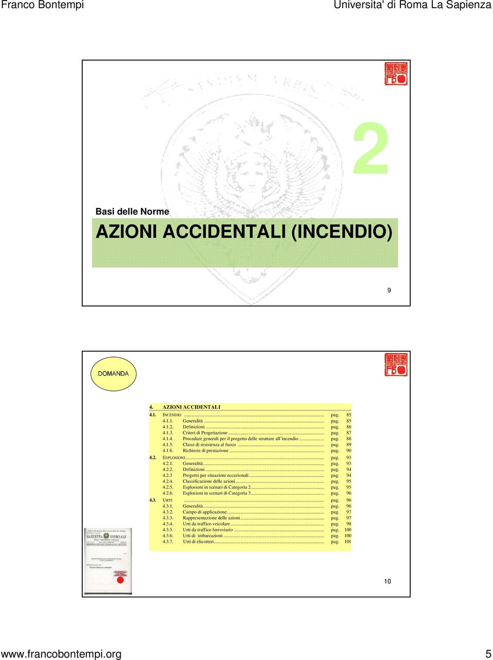 2.1. Generalità... pag. 93 4.2.2. Definizioni... pag. 94 4.2.3 Progetto per situazioni eccezionali... pag. 94 4.2.4. Classificazione delle azioni... pag. 95 4.2.5. Esplosioni in scenari di Categoria 2.