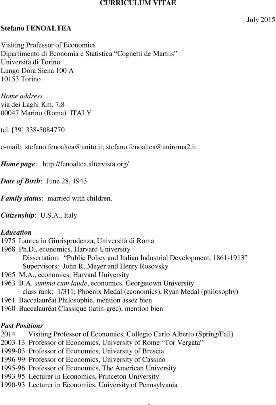 org/ Date of Birth: June 28, 1943 Family status: married with children. Citizenship: U.S.A., Italy Education 1975 Laurea in Giurisprudenza, Università di Roma 1968 Ph.D., economics, Harvard University Dissertation: Public Policy and Italian Industrial Development, 1861-1913 Supervisors: John R.