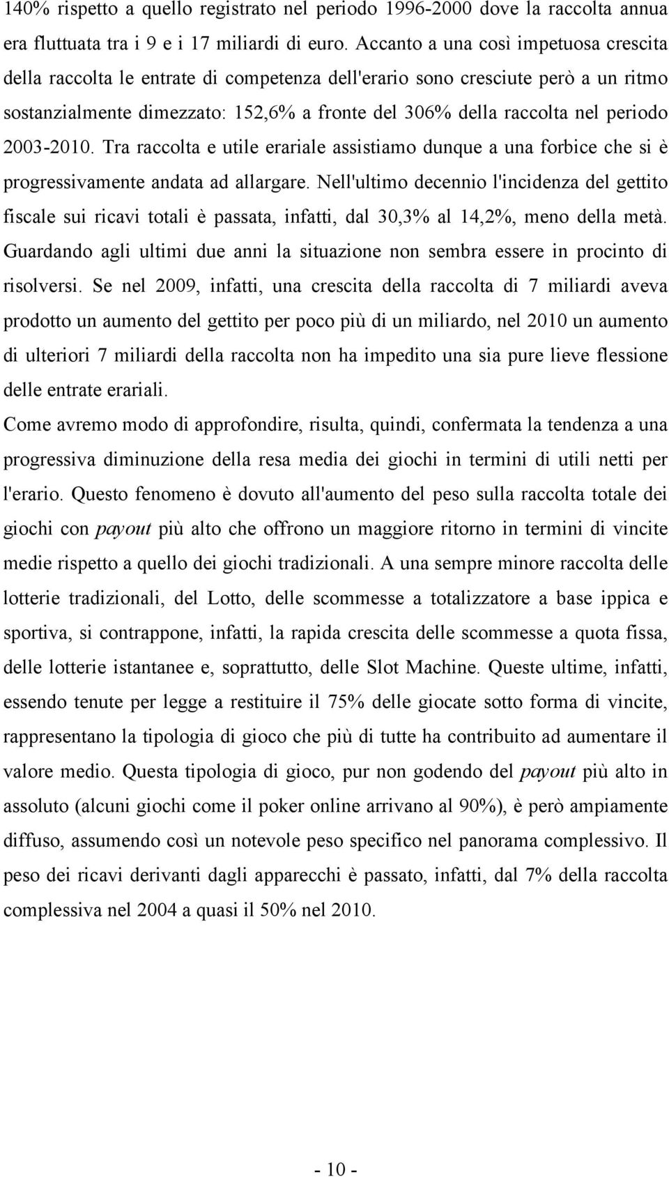 2003-2010. Tra raccolta e utile erariale assistiamo dunque a una forbice che si è progressivamente andata ad allargare.