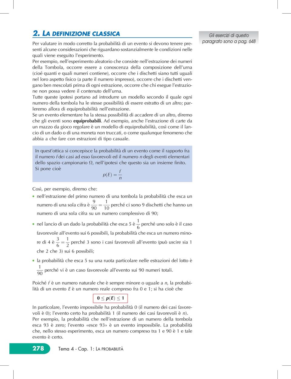 Per esempio, ne'esperimento aeatorio che consiste ne'estrazione dei numeri dea Tomboa, occorre essere a conoscenza dea composizione de'urna (cioeâ quanti e quai numeri contiene), occorre che i