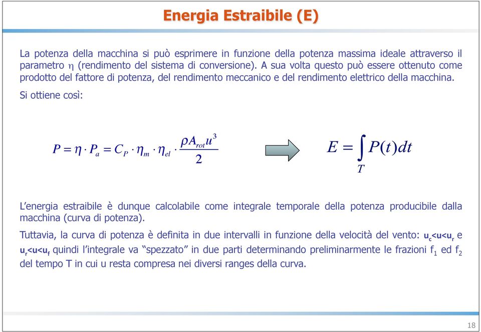 Si ottiene così: P = η P a = C P η m η el ρa rotu 3 2 L energia estraibile è dunque calcolabile come integrale temporale della potenza producibile dalla macchina (curva di potenza).