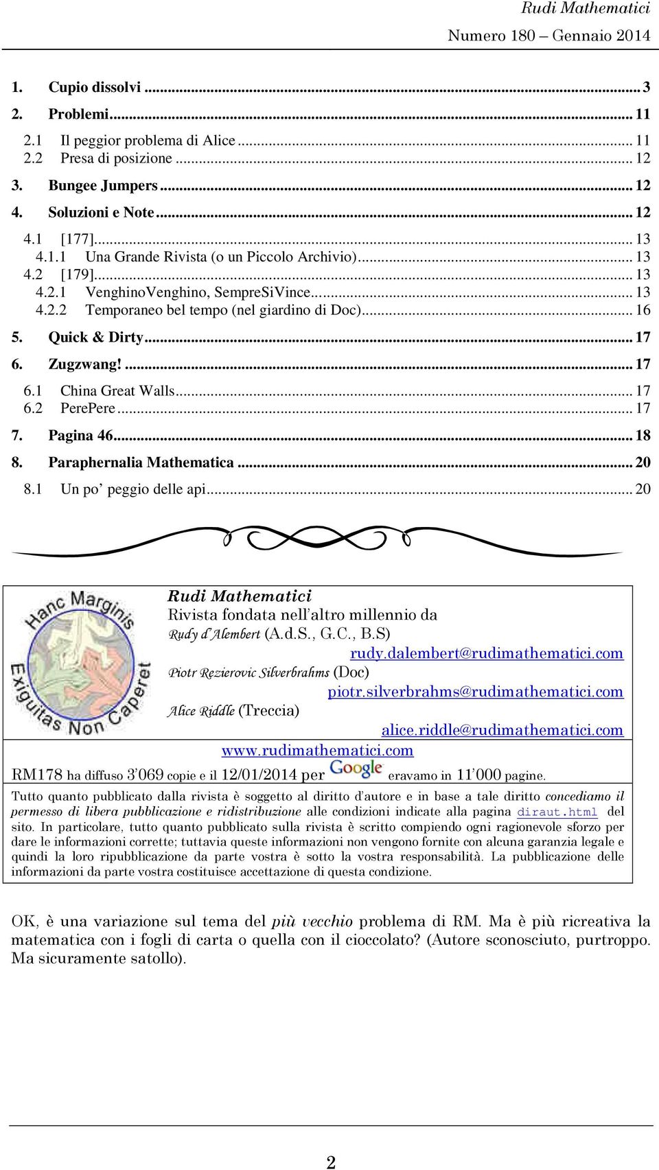 .. 17 7. Pagina 46... 18 8. Paraphernalia Mathematica... 0 8.1 Un po peggio delle api... 0 Rudi Mathematici Rivista fondata nell altro millennio da Rudy d Alembert (A.d.S., G.C., B.S) rudy.