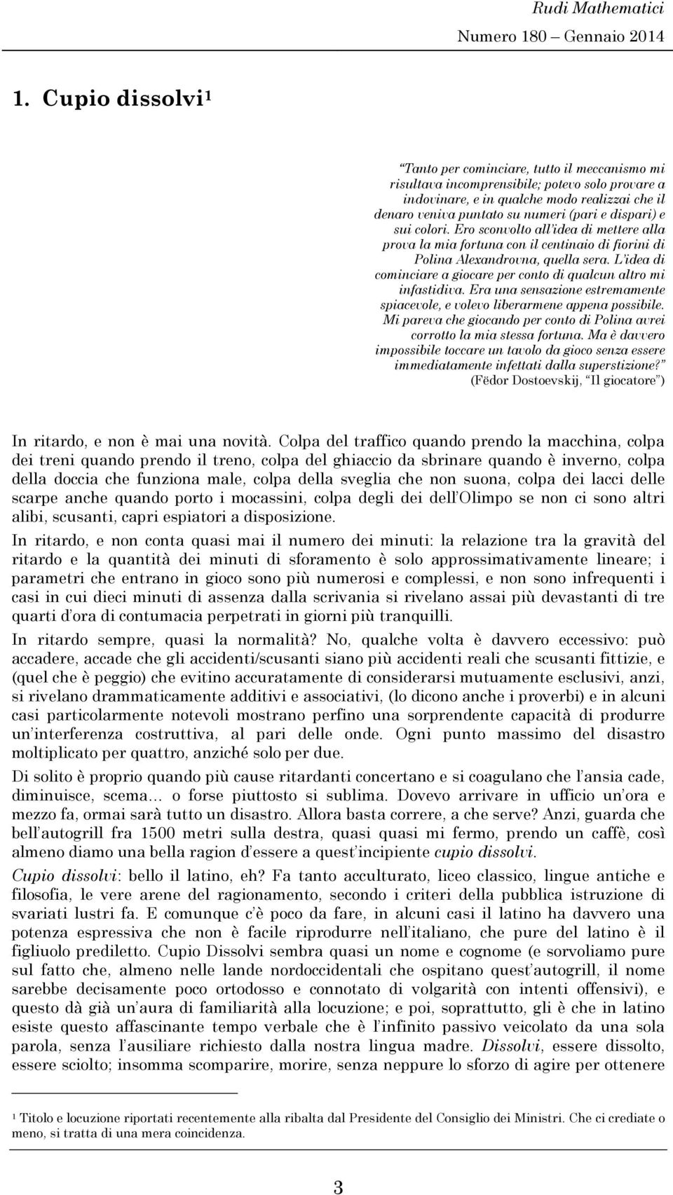 L idea di cominciare a giocare per conto di qualcun altro mi infastidiva. Era una sensazione estremamente spiacevole, e volevo liberarmene appena possibile.