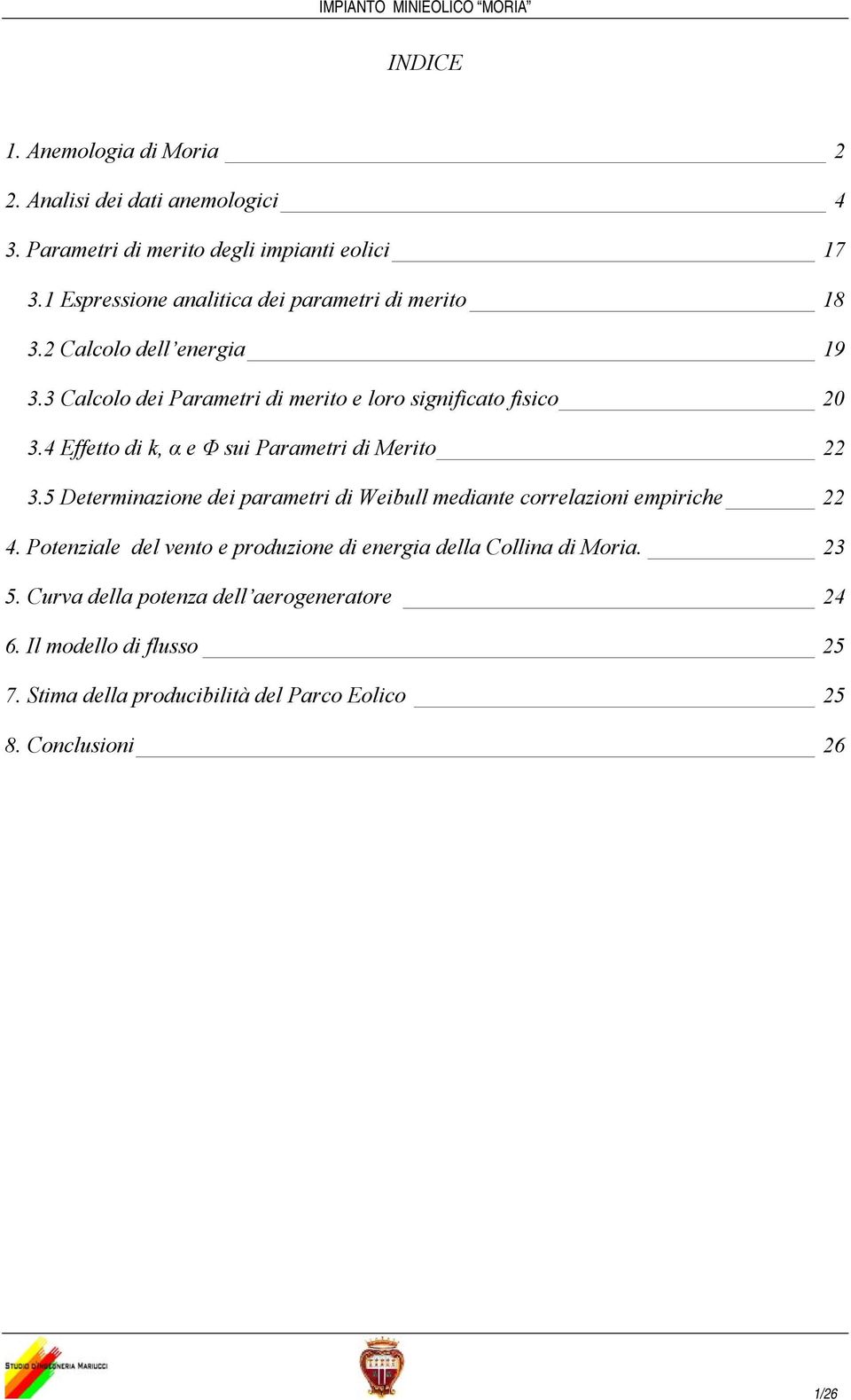 4 Effetto di k, α e Φ sui Parametri di Merito 22 3.5 Determinazione dei parametri di Weibull mediante correlazioni empiriche 22 4.