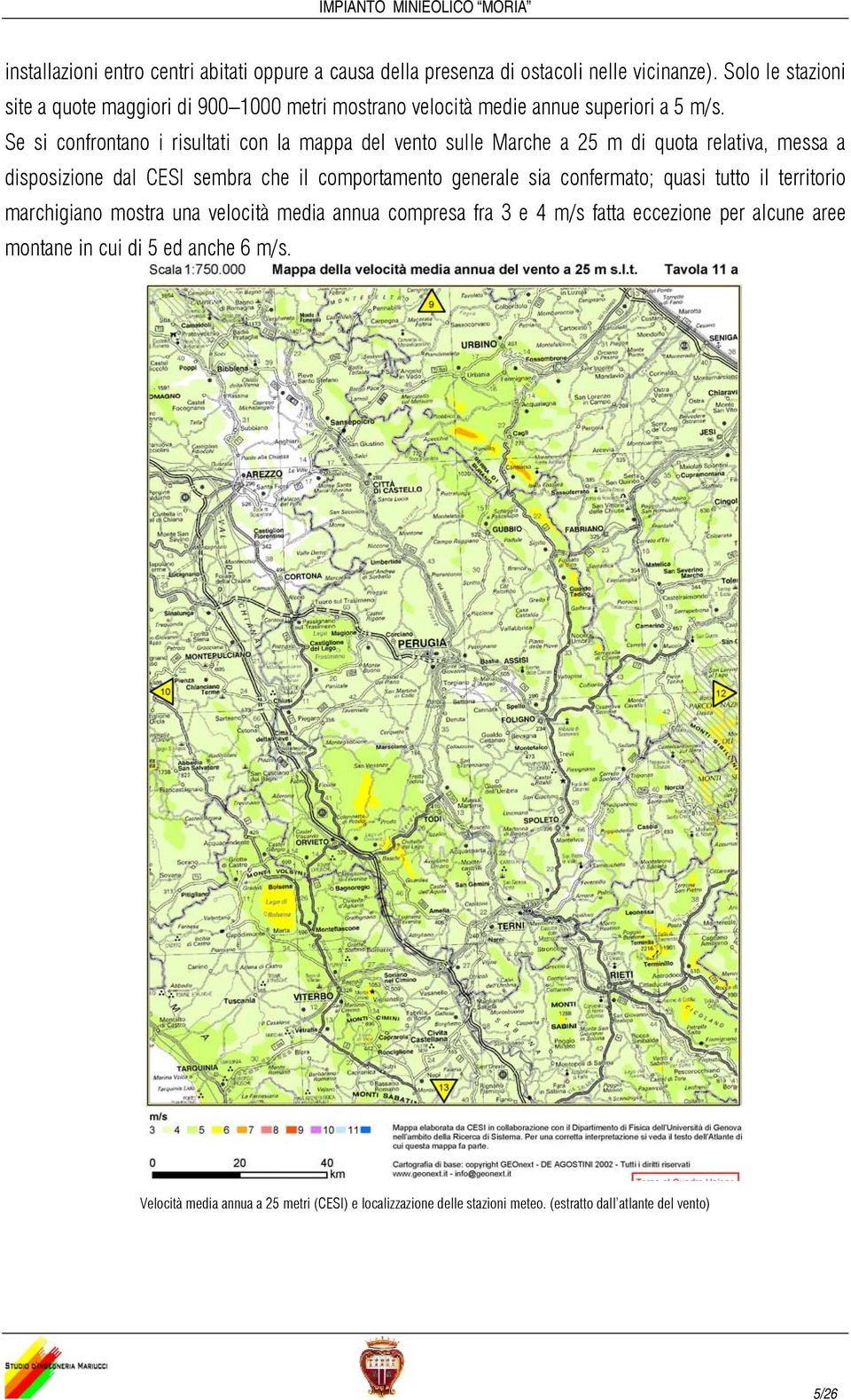 Se si confrontano i risultati con la mappa del vento sulle Marche a 25 m di quota relativa, messa a disposizione dal CESI sembra che il comportamento generale sia