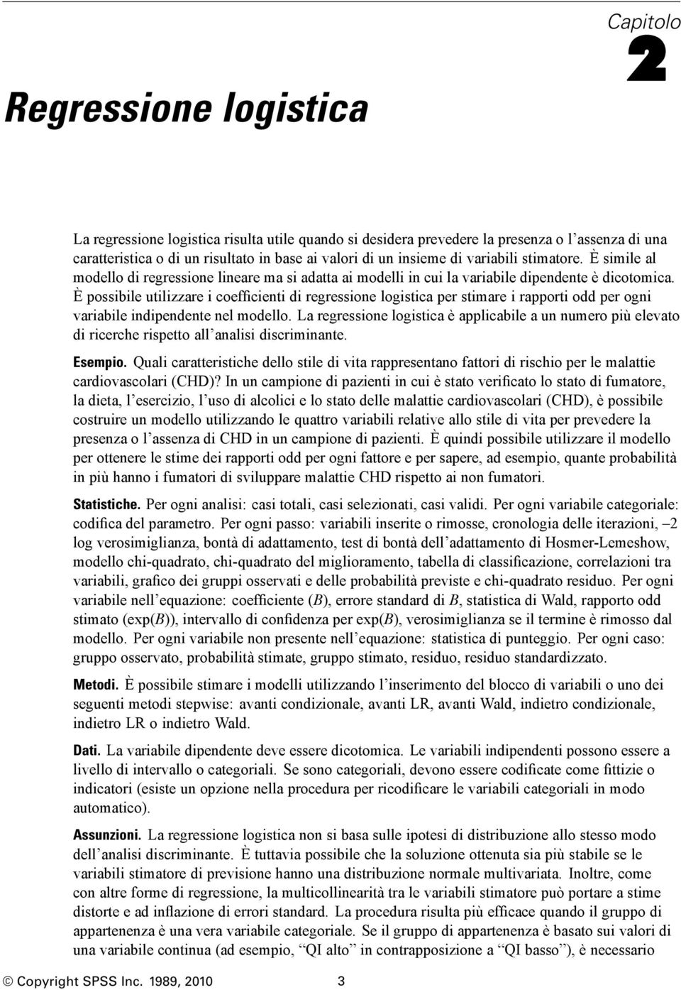 È possibile utilizzare i coefficienti di regressione logistica per stimare i rapporti odd per ogni variabile indipendente nel modello.