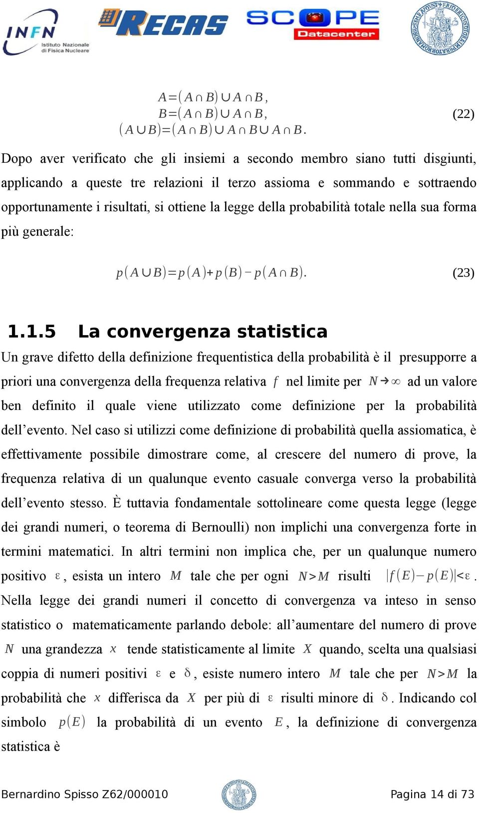 legge della probabilità totale nella sua forma più generale: p( A B)=p ( A )+ p (B) p( A B). 1.