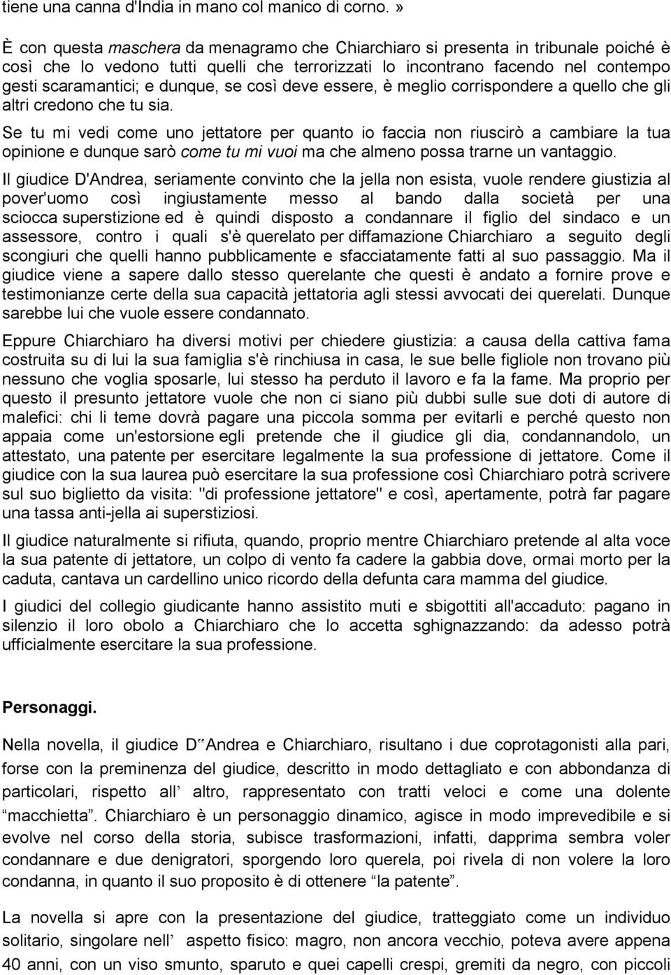 dunque, se così deve essere, è meglio corrispondere a quello che gli altri credono che tu sia.