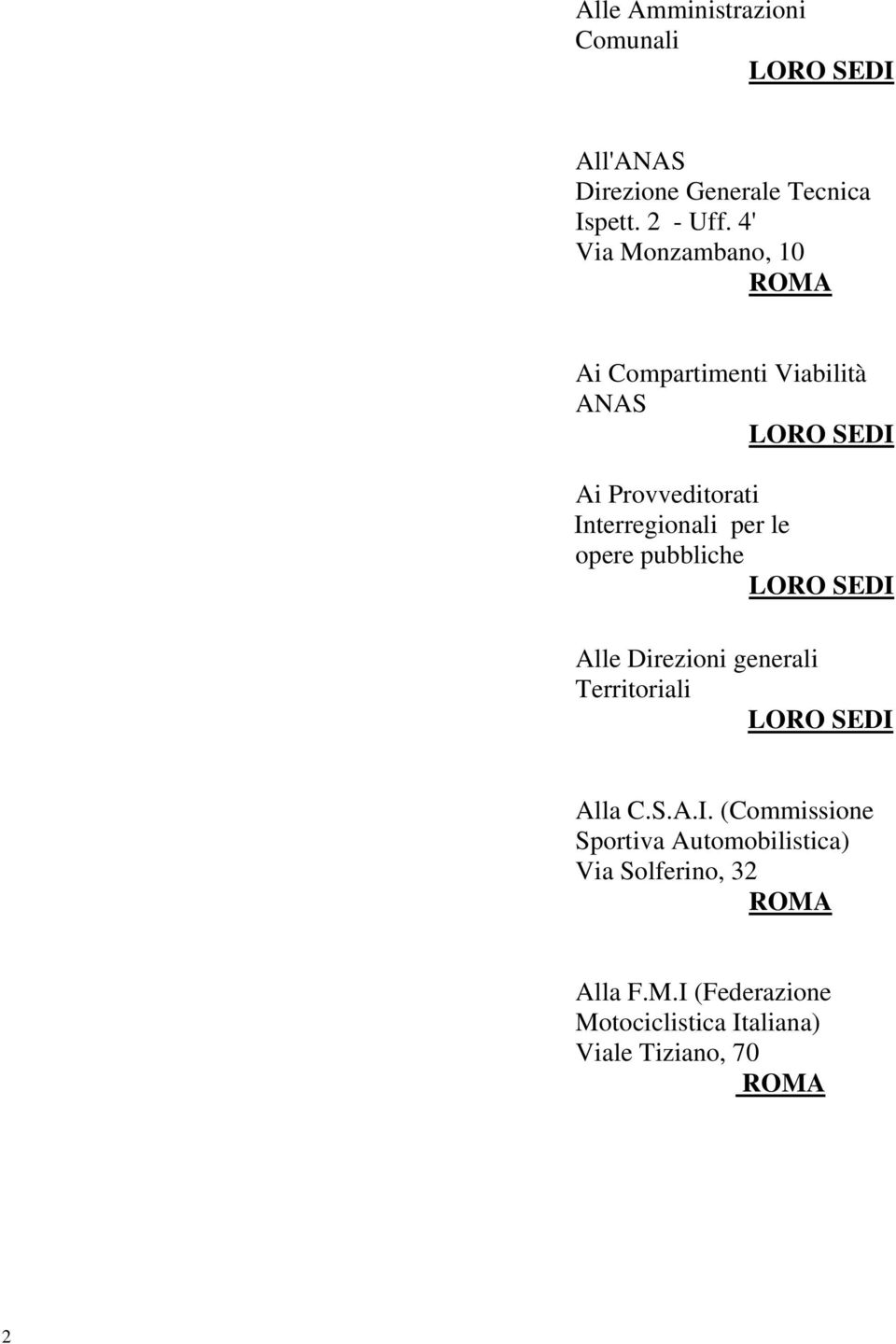 le opere pubbliche LORO SEDI Alle Direzioni generali Territoriali LORO SEDI Alla C.S.A.I. (Commissione Sportiva Automobilistica) Via Solferino, 32 ROMA Alla F.