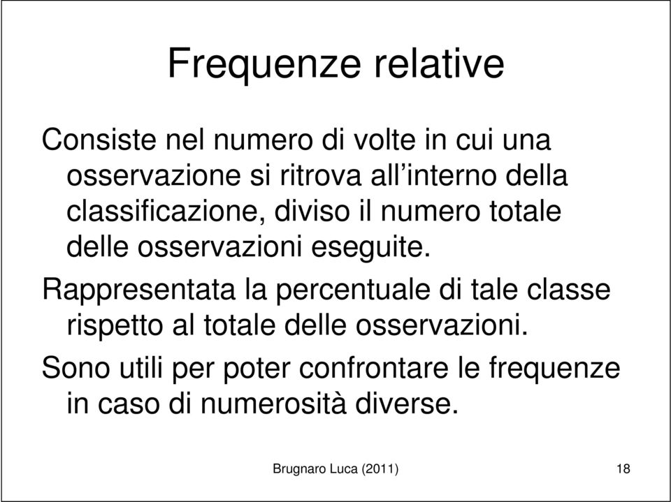 Rappresentata la percentuale di tale classe rispetto al totale delle osservazioni.