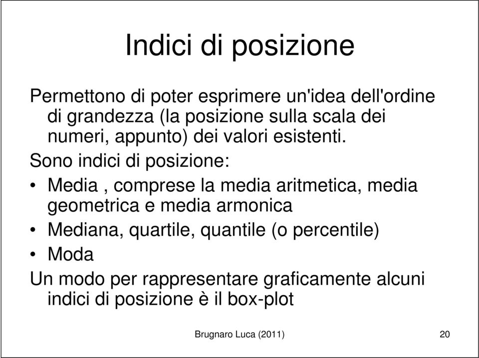 Sono indici di posizione: Media, comprese la media aritmetica, media geometrica e media armonica