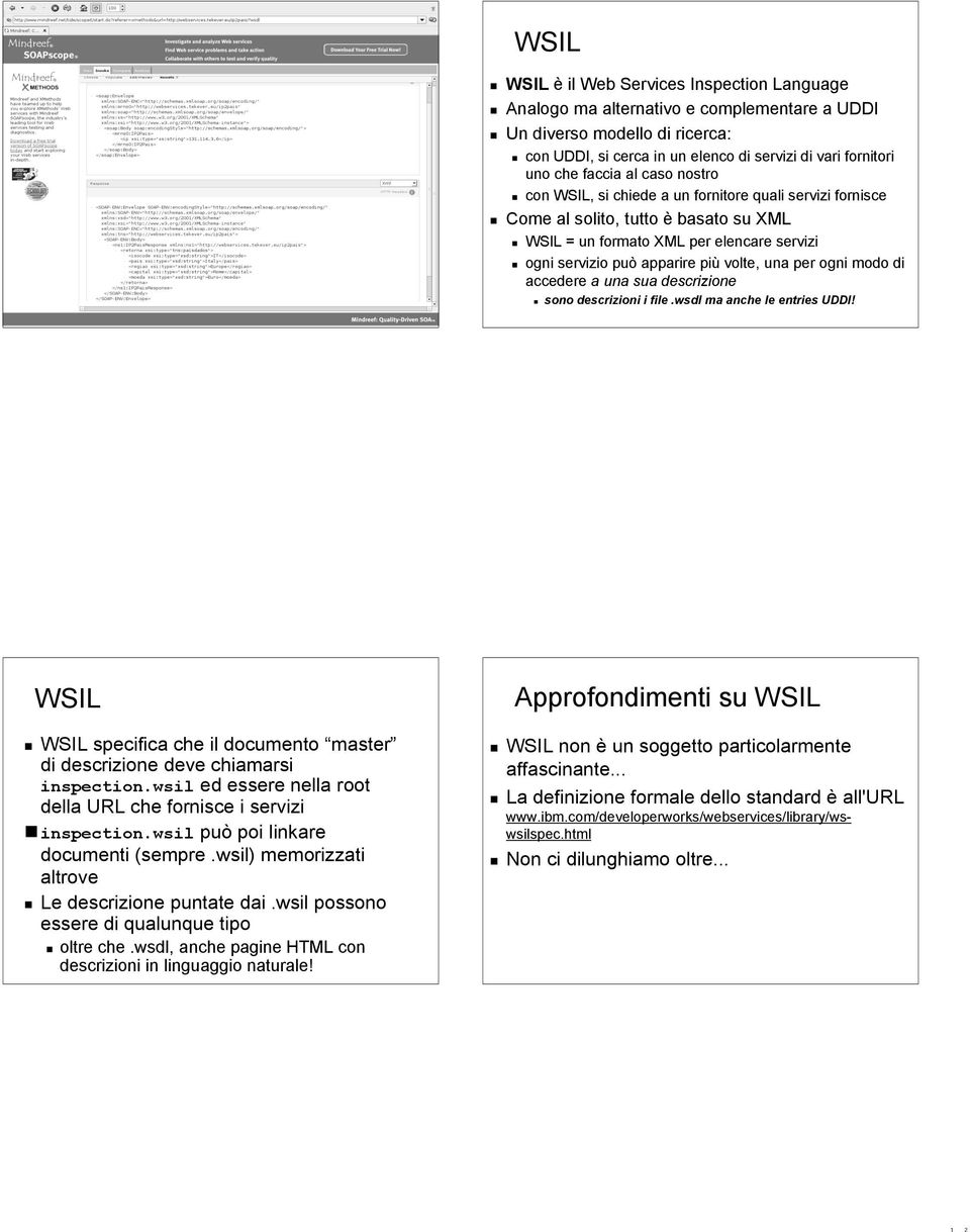 una per ogni modo di accedere a una sua descrizione sono descrizioni i file.wsdl ma anche le entries UDDI! WSIL WSIL specifica che il documento master di descrizione deve chiamarsi inspection.