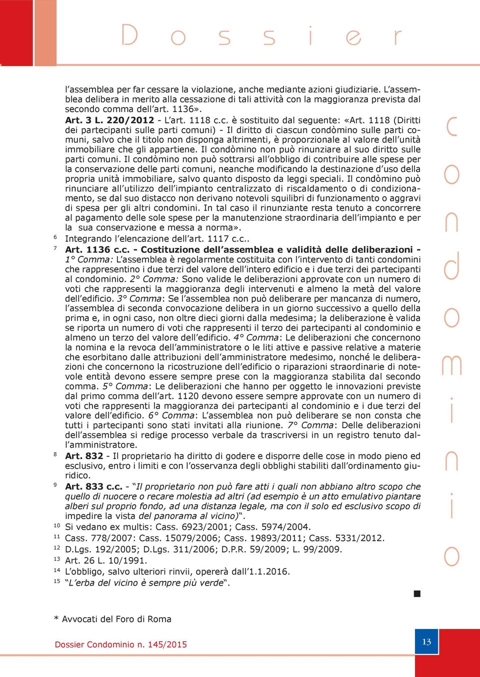 1118 (Drtt de partecpat sulle part cmu) - Il drtt d cascu cdòm sulle part cmu, salv che l ttl dspga altrmet, è prprzale al valre dell utà mmblare che gl appartee.