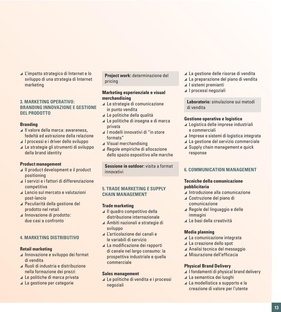 gli strumenti di sviluppo della brand identity Product management Il product development e il product positioning I servizi e i fattori di differenziazione competitiva Lancio sul mercato e