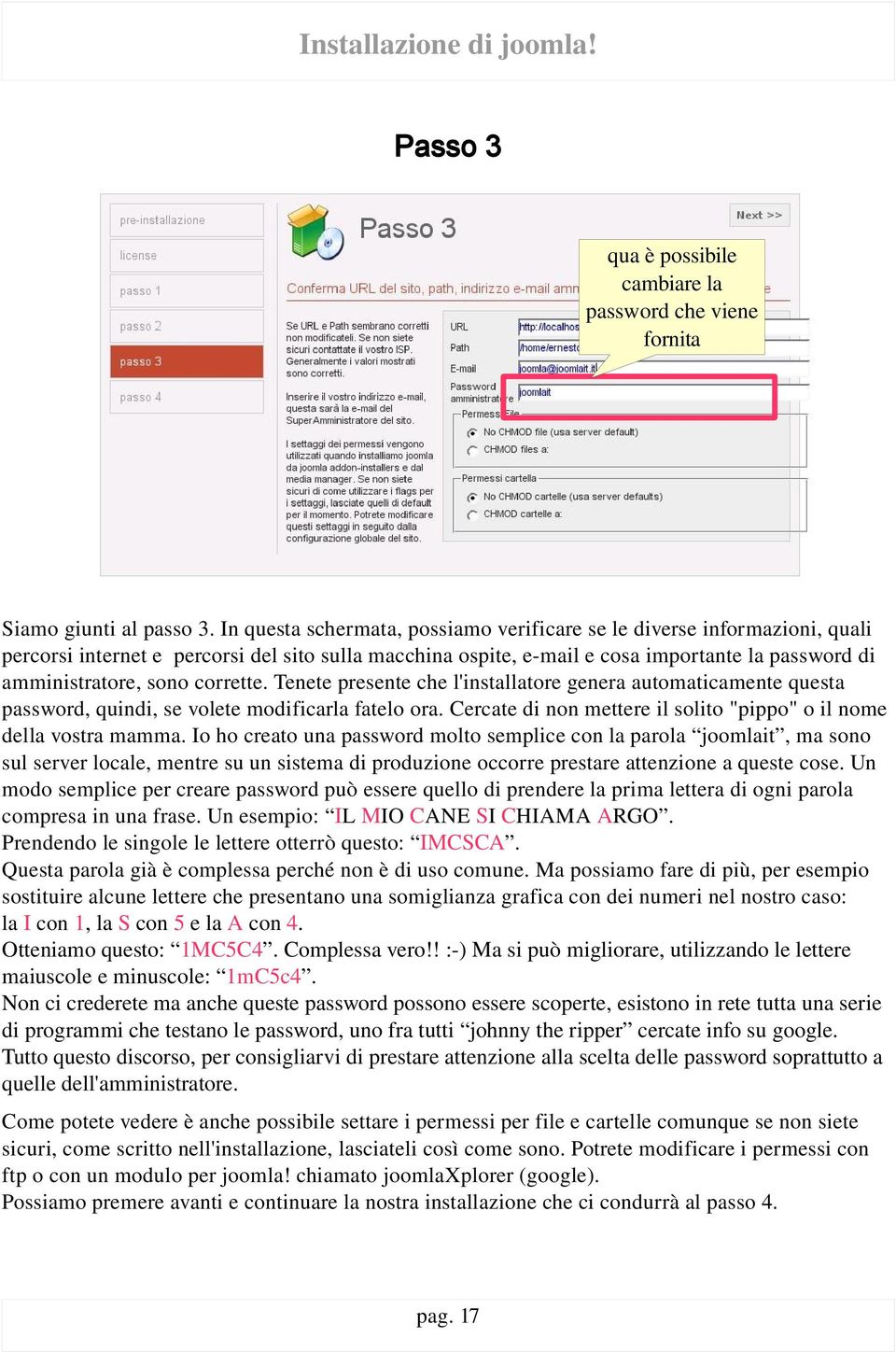 corrette. Tenete presente che l'installatore genera automaticamente questa password, quindi, se volete modificarla fatelo ora. Cercate di non mettere il solito "pippo" o il nome della vostra mamma.