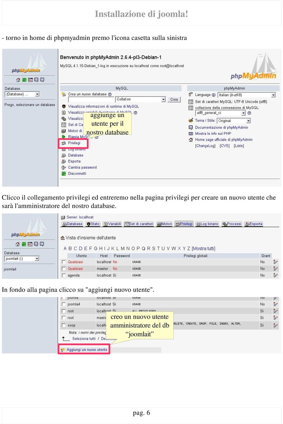 creare un nuovo utente che sarà l'amministratore del nostro database.