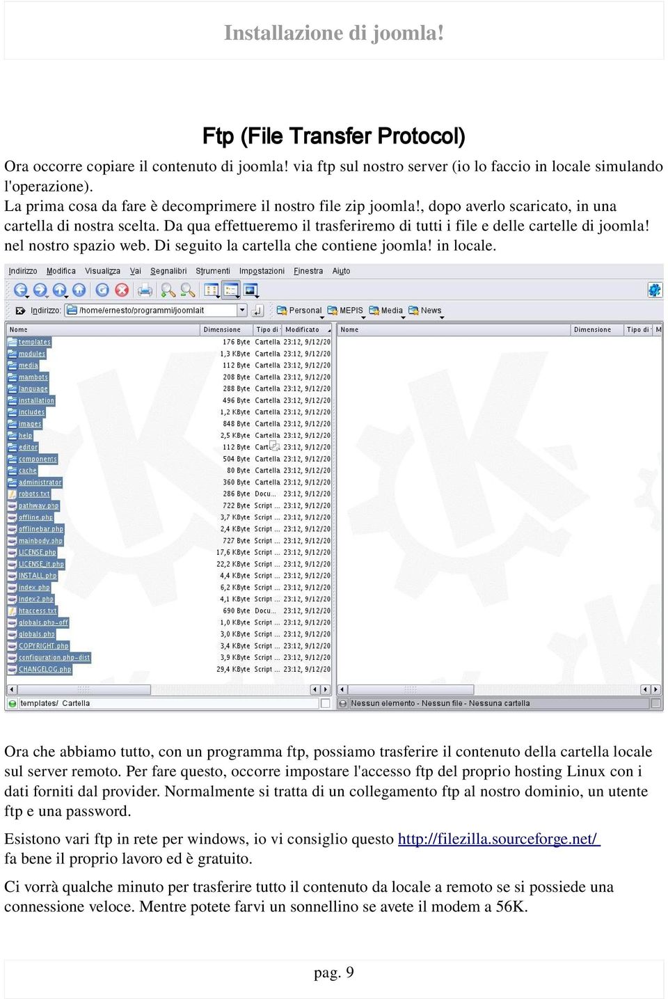 Da qua effettueremo il trasferiremo di tutti i file e delle cartelle di joomla! nel nostro spazio web. Di seguito la cartella che contiene joomla! in locale.