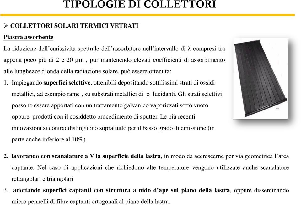 Impiegando superfici selettive, ottenibili depositando sottilissimi strati di ossidi metallici, ad esempio rame, su substrati metallici di o lucidanti.