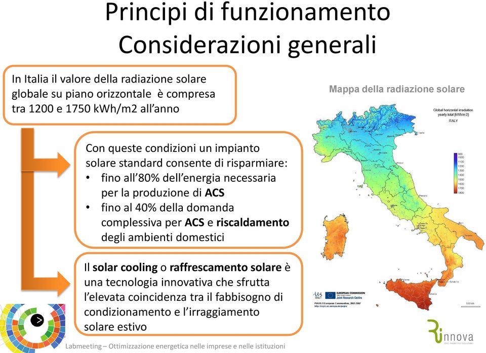 energia necessaria per la produzione di ACS fino al 40% della domanda complessiva per ACS e riscaldamento degli ambienti domestici Il solar cooling