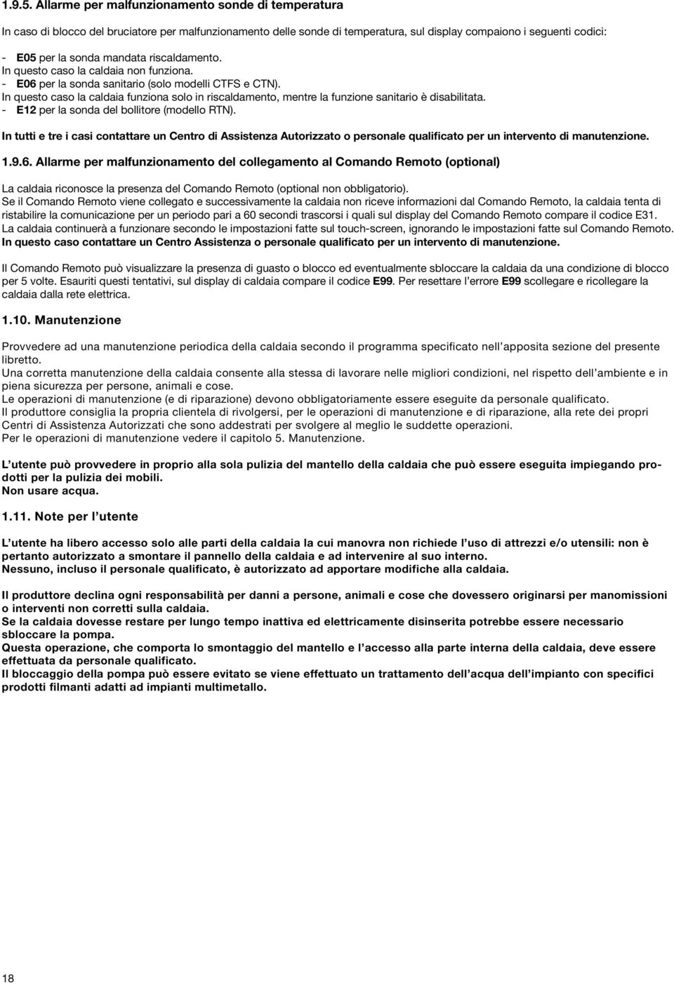 riscaldamento. In questo caso la caldaia non funziona. - E06 per la sonda sanitario (solo modelli CTFS e CTN).