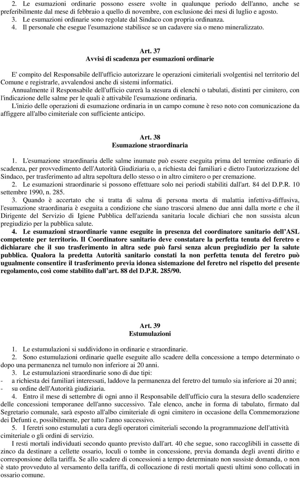 37 Avvisi di scadenza per esumazioni ordinarie E' compito del Responsabile dell'ufficio autorizzare le operazioni cimiteriali svolgentisi nel territorio del Comune e registrarle, avvalendosi anche di